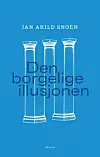 Blått bokomslag med tre søyler og tittelen «Den borgerlige illusjonen» av Jan Arild Snoen.